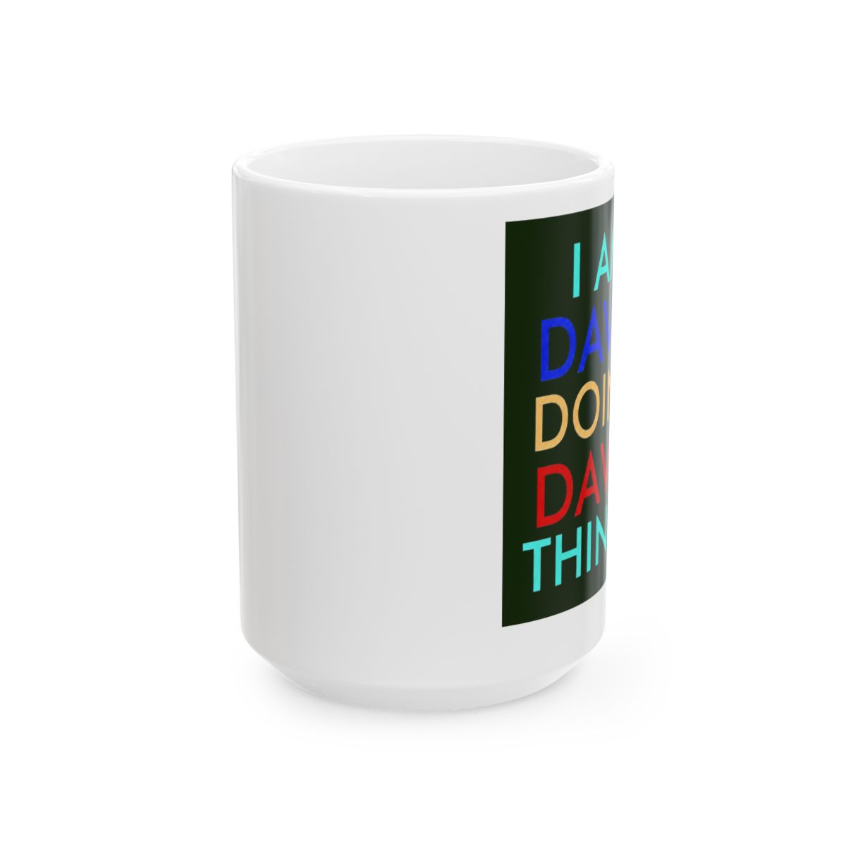 I am David. Doing, David Things. Fun Celebration Ceramic Mug, Dark Green/White, 11oz | DavsD - alternate angle 2, merchandise